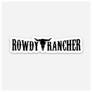 Rowdy Rancher Vinyl Sticker - 5.25"X1.125"